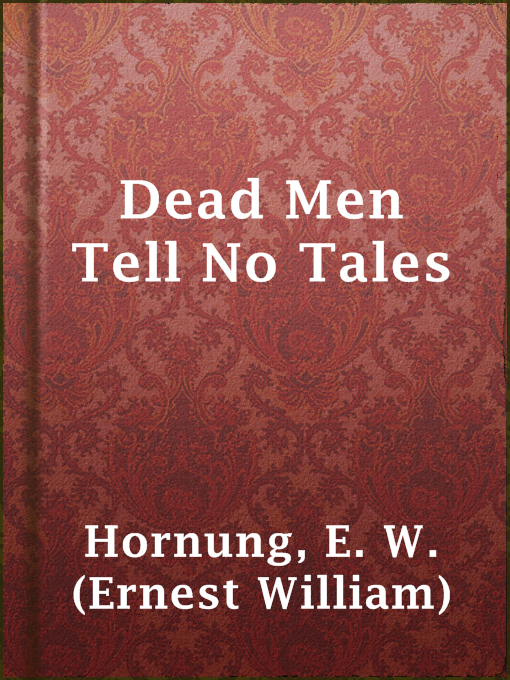 Title details for Dead Men Tell No Tales by E. W. (Ernest William) Hornung - Available